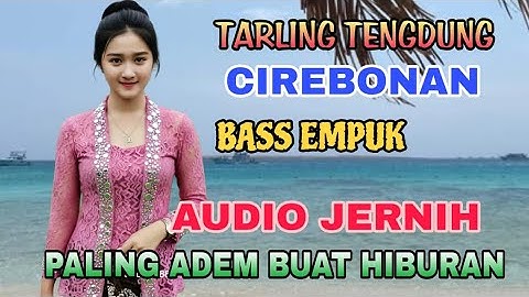 TARLING TENGDUNG CIREBONAN - BASS EMPUK AUDIO JERNIH - PALING ADEM BUAT HIBURAN 