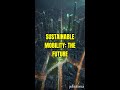 The Future of Transportation: Sustainable Mobility - Electric Vehicles, Autonomous Driving &amp; More!