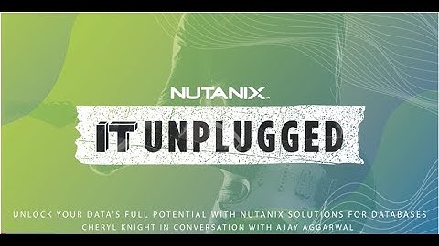 Nutanix Unlocks Your Data’s Full Potential with Solutions for Databases