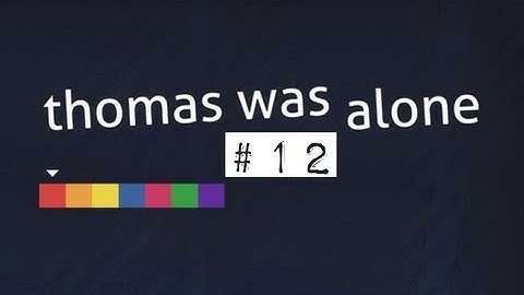 Thomas Was Alone - Part 12 (Last Part)