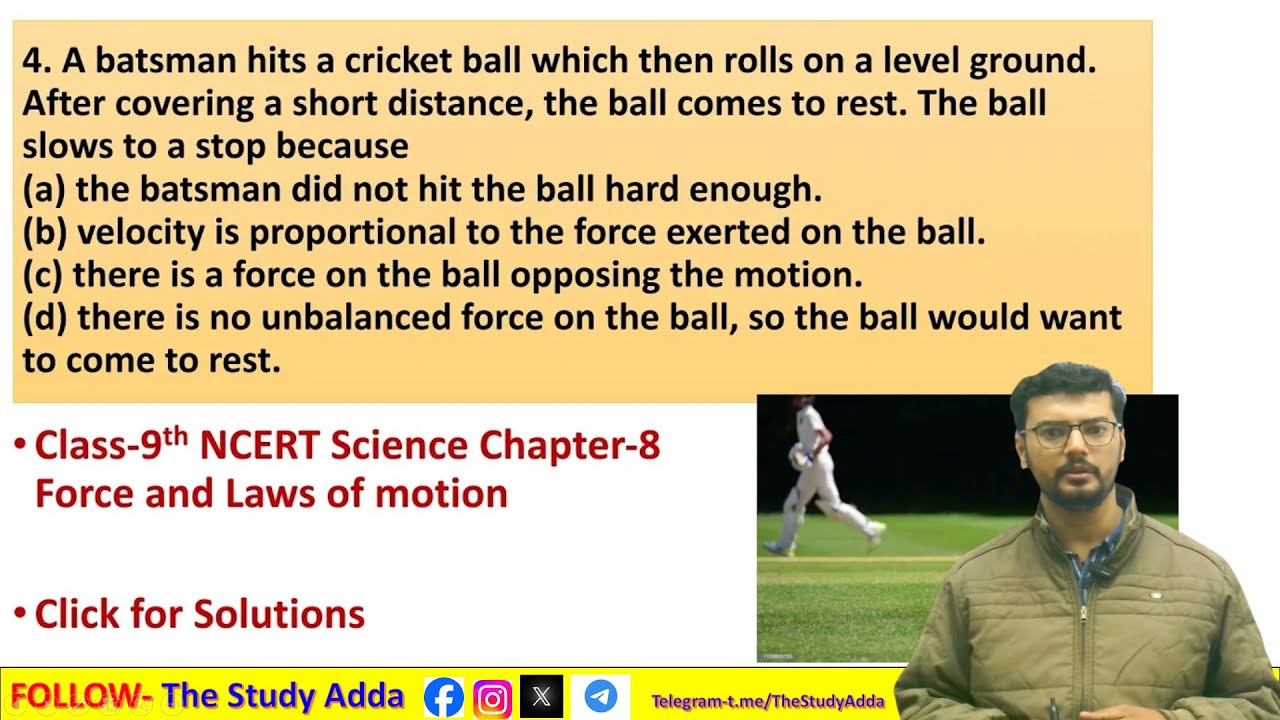 Q4. A batsman hits a cricket ball which then rolls on a level ground
