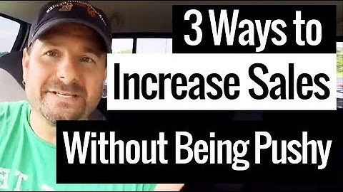 3 Simple Ways to Increase Sales without Being Pushy or Annoying