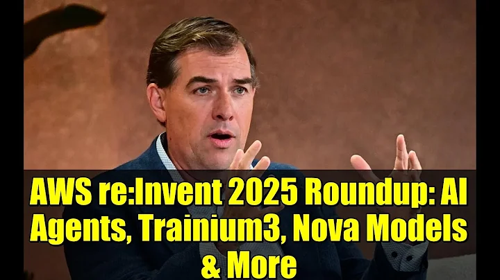 AWS re:Invent 2025 Roundup: AI Agents, Trainium3, Nova Models & More