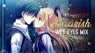 Baarish - Yaariyan (Wet Eyes Mix) - DJ Sitanshu