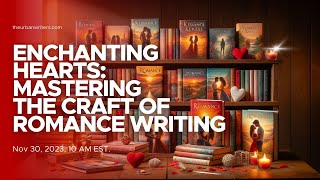 Enchanting Hearts: Mastering the Craft of Romance Writing