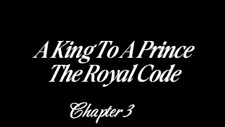 A King To A Prince:The Royal Code Chapter 3