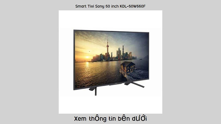 Tivi sony kdl-50w600f công xuất điện bao nhiêu woat năm 2024