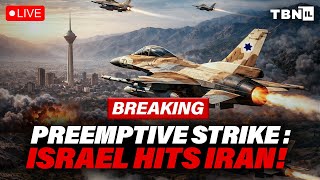 Breaking Israel Preemptive Strike On Iran  Explosions In Tehran     Tbn Israel