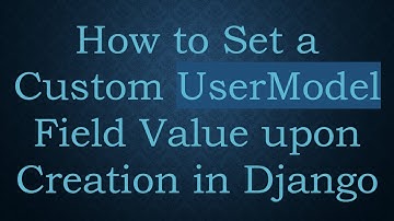 How to Set a Custom UserModel Field Value upon Creation in Django