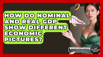 How Do Nominal And Real GDP Show Different Economic Pictures? - Macroecon Experts