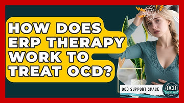 How Does ERP Therapy Work To Treat OCD? - OCD Support Space