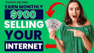 Earn 900$  a Month Just By Selling Your Internet - Here's How! step-by-step tutorial