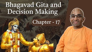 Chapter 17 | Bhagavad Gita And Decision Making | Bhagavad Gita Overview | Chaitanya Charan Das