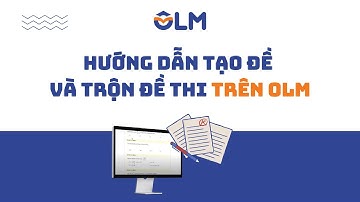 HƯỚNG DẪN TẠO VÀ TRỘN ĐỀ THI TRÊN OLM