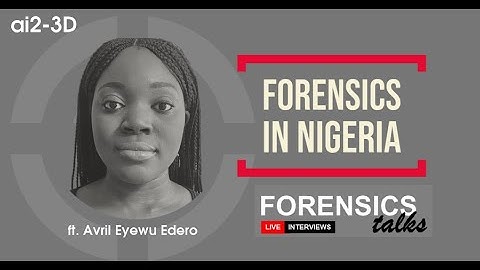 Forensics Nigeria | Forensics Talks Ep. 8  ft. Avril Eyewu Edero