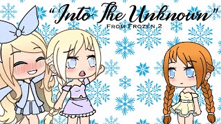 “Into the Unknown” From Frozen 2 | Gacha Life | Bella Bloom