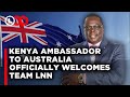 Kenya ambassador to australia welcomes team lnn to australia ahead of our tour  lnn