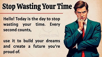 Stop Wasting Your Time || Graded Reader || Improve Your English  || Take Control of Your Life ✅