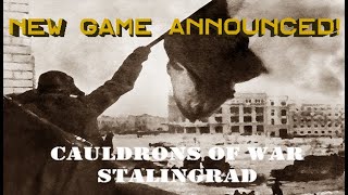 New Game Announced! - Cauldrons of War: Stalingrad