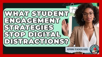 What Student Engagement Strategies Stop Digital Distractions? - Aspiring Teacher Guide