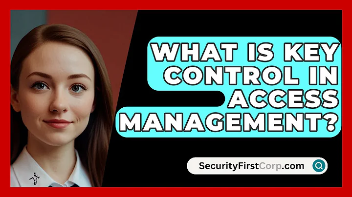 What Is Key Control In Access Management? - SecurityFirstCorp.com