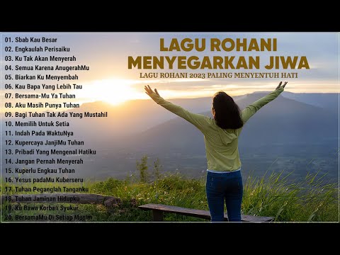 Lagu Rohani Menyegarkan Jiwa 2023 Membuat Hati Tenang || Lagu Rohani Memberikan Semangat Hidup