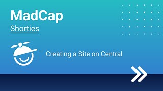 MadCap Shorties: Creating a Site on Central