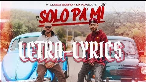 Ulises Bueno x La Konga // Solo Pa' Mi (LETRA/LYRICS)