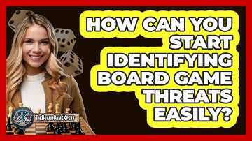 How Can You Start Identifying Board Game Threats Easily? - The Board Game Xpert