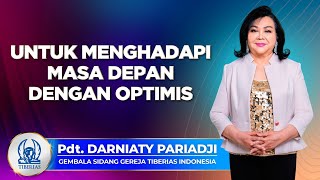 Untuk Menghadapi Masa Depan Dengan Optimis | Pdt. Darniaty Pariadji | 28 April 2024