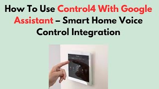 How To Use Control4 With Google Assistant – Smart Home Voice Control Integration screenshot 5