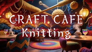 Craft Café: Knitting — 2 Hour Cozy Ambience with LoFi Beats for Relaxation & Focus screenshot 2