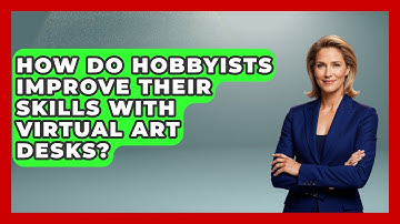 How Do Hobbyists Improve Their Skills With Virtual Art Desks? | The Virtual Art Desk News