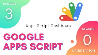 The Apps Script Dashboard - Episode 0.3 | Apps Script ~ Orientation