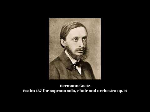Hermann Goetz - Psalm 137 for soprano solo, choir and orchestra op.14