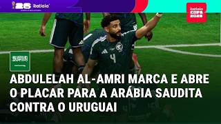 GOOOOOL! ABDULELAH AL-AMRI MARCA E ABRE O PLACAR PARA A ARÁBIA SAUDITA CONTRA O URUGUAI