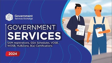 Government Services: SAM registrations, GSA Schedules, VOSB, WOSB, HUBZone, 8(a) Certifications.