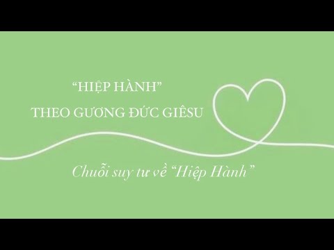 Bài 1️⃣1️⃣- 🙏🏼”HIỆP HÀNH” THEO GƯƠNG ĐỨC GIÊSU ✝️| Chuỗi suy tư về “Hiệp Hành”