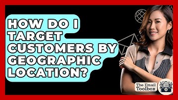 How Do I Target Customers By Geographic Location? - TheEmailToolbox.com