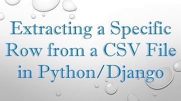 Extracting a Specific Row from a CSV File in Python/Django