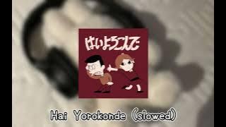 Hai Yorokonde - Slowed Down