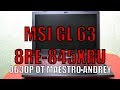 MSI GL63 8RE-845XRU. РАСПАКОВКА И ТЕСТИРОВАНИЕ.