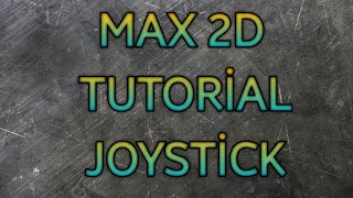 MAX 2D JOYSTICK ILE KARAKTER YURUTME |MAX 2D TÜRKÇE TUTORİAL
