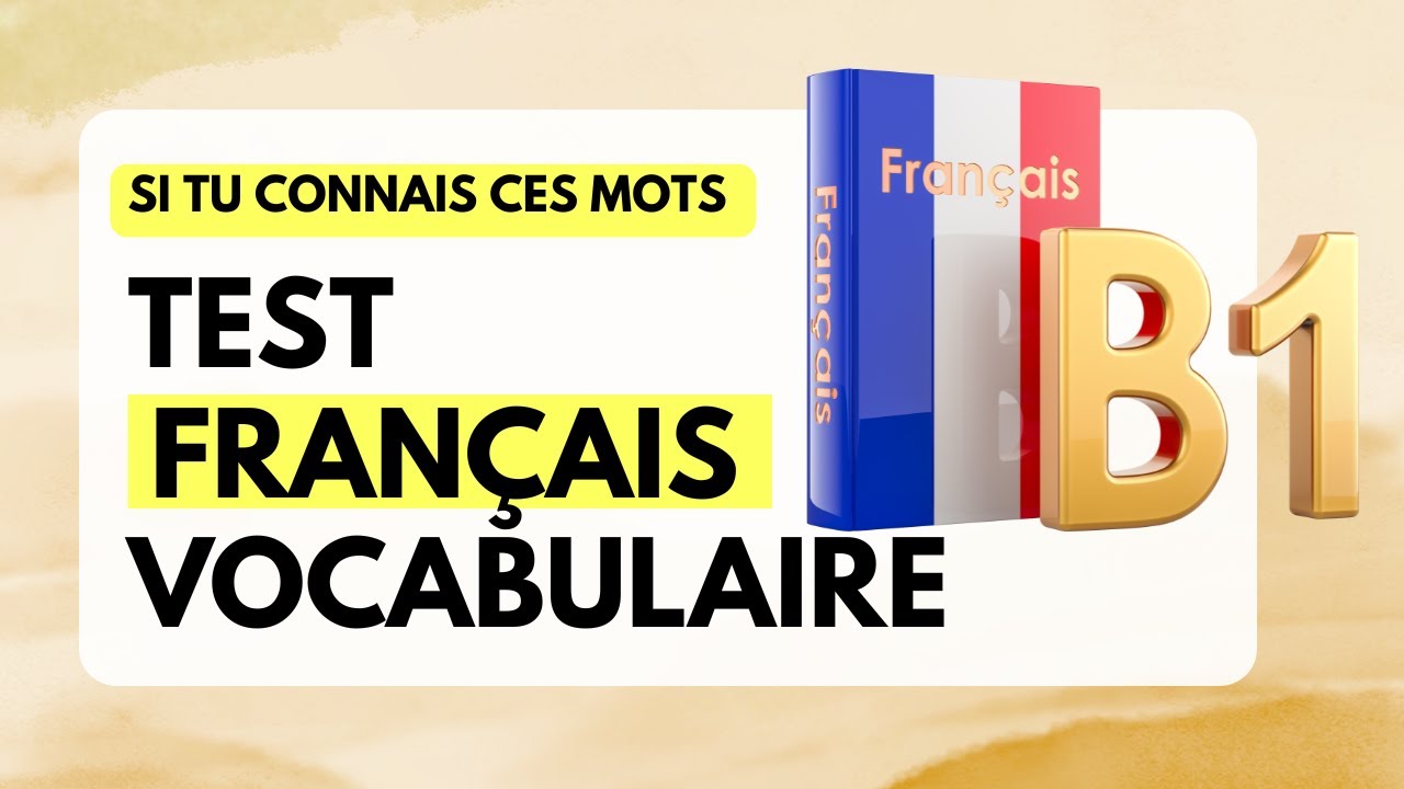 TEST DE FRANÇAIS - Si tu Connais ces Mots tu as un Niveau B1 en ...