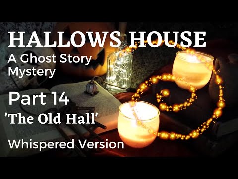 ASMR | Hallows House (Part 14) Original Ghost Story Mystery | Whisper Reading | The Old Hall