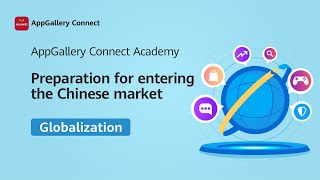 AppGallery Connect Academy - Globalization : Preparation for entering the Chinese market