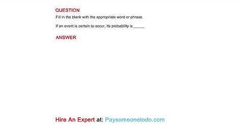 If an event is certain to occur, its probability is _____