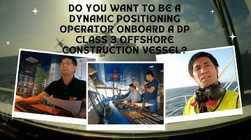 DO YOU WANT TO BE A DYNAMIC POSITIONING OPERATOR ONBOARD A DP CLASS 3 OFFSHORE CONSTRUCTION VESSEL?