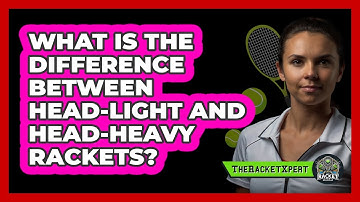 What Is The Difference Between Head-light And Head-heavy Rackets? - The Racket Xpert