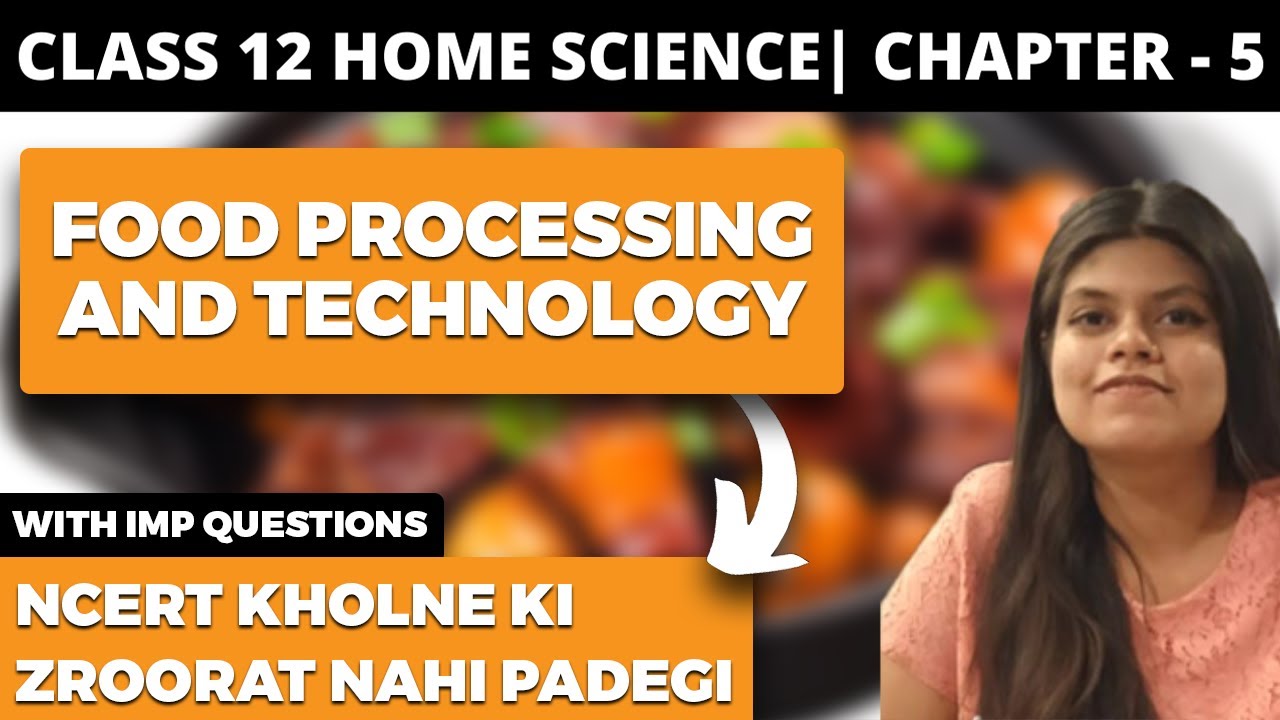 Food Processing and Technology Class 12 Home Science NCERT Explanation in Hindi YouTube